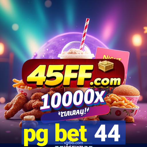 pg bet 44